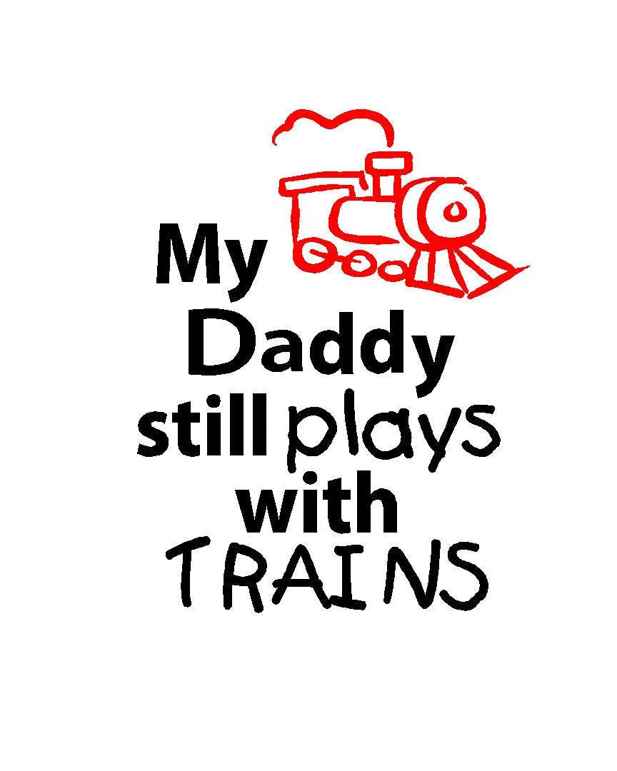 My Daddy * Boyfriend * Husband * I * Still Plays with Trains T-shirt * Father's tee *