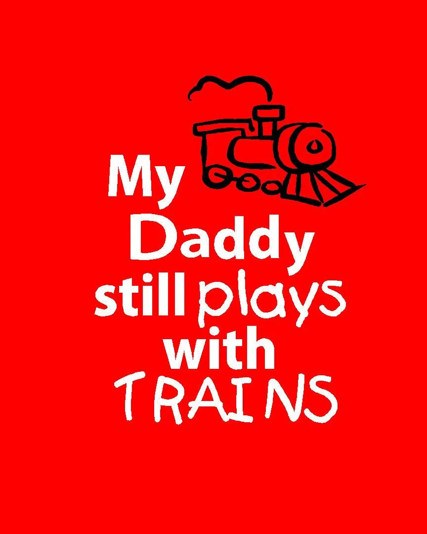 My Daddy * Boyfriend * Husband * I * Still Plays with Trains T-shirt * Father's tee *