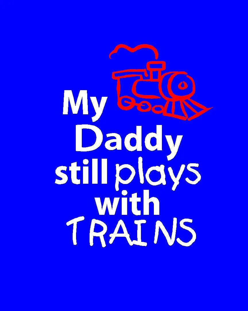 My Daddy * Boyfriend * Husband * I * Still Plays with Trains T-shirt * Father's tee *
