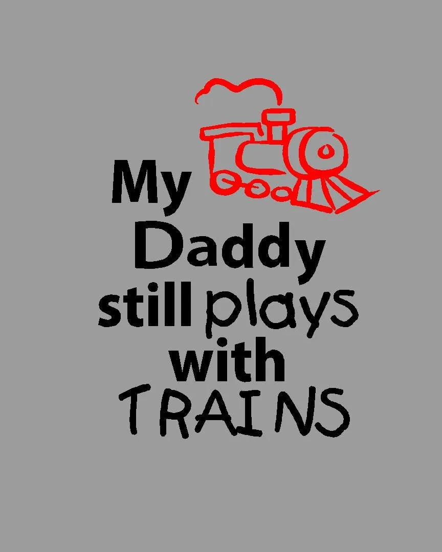 My Daddy * Boyfriend * Husband * I * Still Plays with Trains T-shirt * Father's tee *